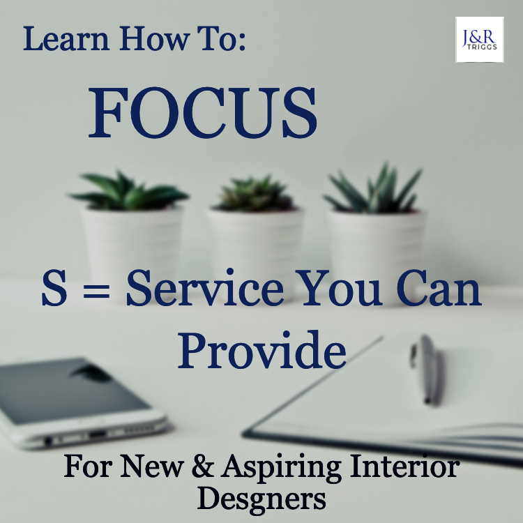 Learn how to focus S= Service you can provide for new and aspiring interior designers a interior design business by Jayne Triggs 