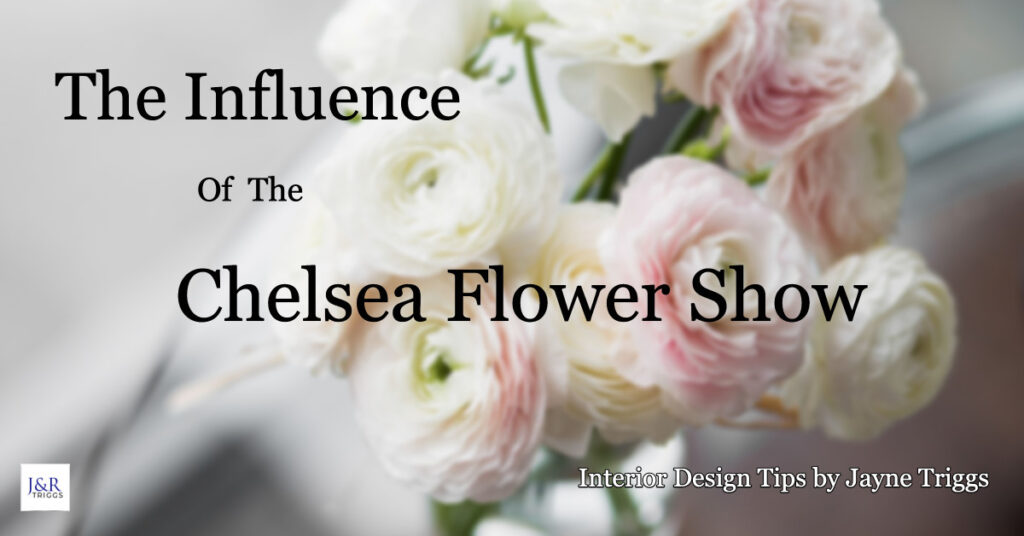 Influence of the Chelsea Flower Show Interior Design Tips by Jayne Triggs 