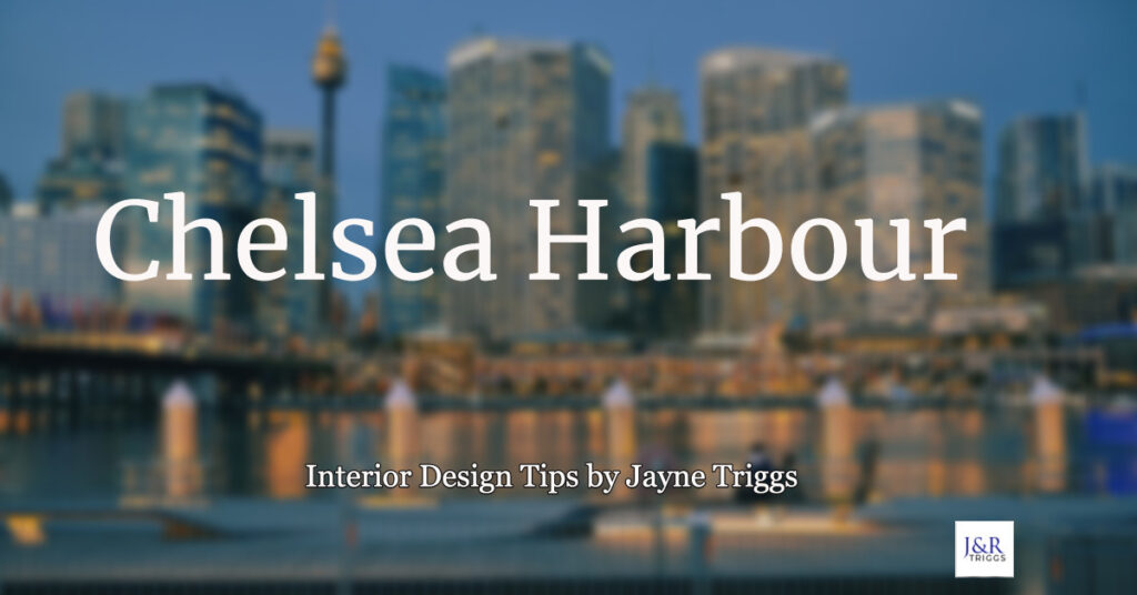 Chelsea Harbour Interior Design Tips by Jayne Triggs 