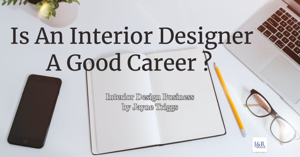 Is an interior designer a good career? Interior design business by Jayne Triggs 