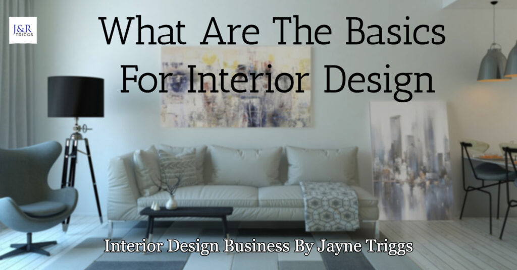 What are the basics for interior design interior design business by Jayne Triggs  