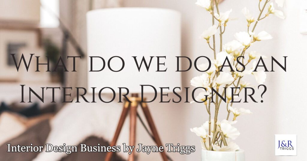 What do we do as an interior designer? Interior design business by Jayne Triggs 